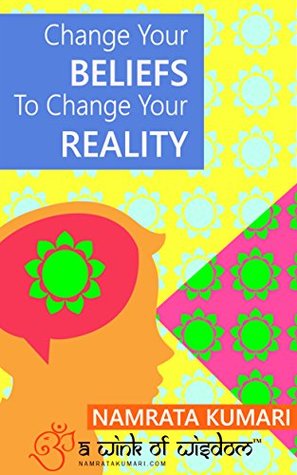 Change Your Beliefs To Change Your Reality By Namrata Kumari - Book Review