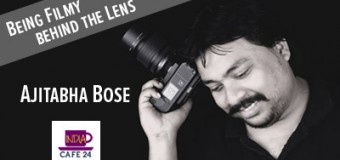 Being Filmy Behind The Lens- Ajitabha Bose