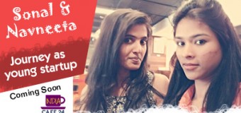 Sonal And Navneeta Journey As Young Startup – Coming soon