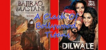 Dilwale OR Bajirao Mastani – A Clash Of Bollywood Titans