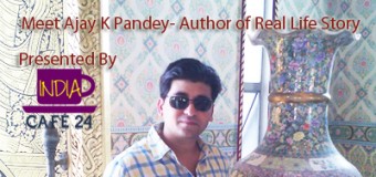 Meet Ajay K Pandey- Author of Real Life Story