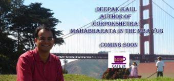 Deepak Kaul- Author Of Corpokshetra: Mahabharata In The MBA Yug – Coming Soon