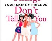 A Book Review  Of Ten Things Your Skinny Friends Don’t Tell You By Keerthi Yella