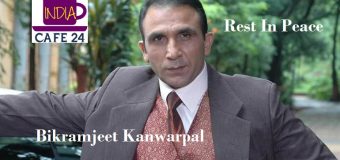 1st May 2021- A day when the world said goodbye to Actor Bikramjeet Kanwarpal – A Loss To Indian Cinema