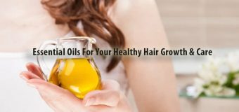 Essential Oils For Your Healthy Hair Growth & Care