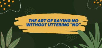 The Art of Saying No Without Uttering “No”