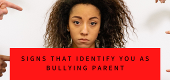Signs That Identify You As Bullying Parent