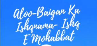 Aloo-Baigan Ka Ishqnama- Ishq E Mohabbat