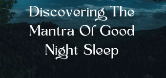 Discovering The Mantra Of Good Night Sleep