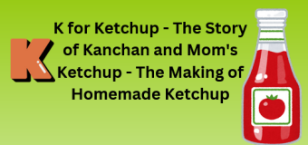 K for Ketchup – The Story of Kanchan and Mom’s Ketchup